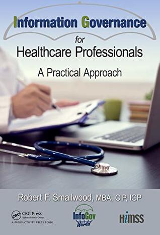 Download Information Governance for Healthcare Professionals: A Practical Approach (HIMSS Book Series) - Robert F Smallwood | ePub