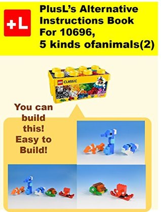 Full Download PlusL's Alternative Instruction For 10696,5 kinds of animals(2): You can build the 5 kinds of animals(2) out of your own bricks! - PlusL | PDF