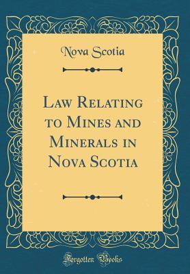 Read Law Relating to Mines and Minerals in Nova Scotia (Classic Reprint) - Nova Scotia | PDF