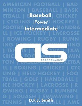 Read DS Performance - Strength & Conditioning Training Program for Baseball, Power, Intermediate - D.F.J. Smith | ePub