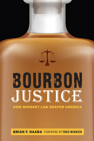 Read Online Bourbon Justice: How Whiskey Law Shaped America - Brian F Haara file in ePub
