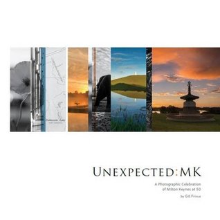 Read Online Unexpected:MK: A Photographic Celebration of Milton Keynes at 50 - Gill Prince file in ePub