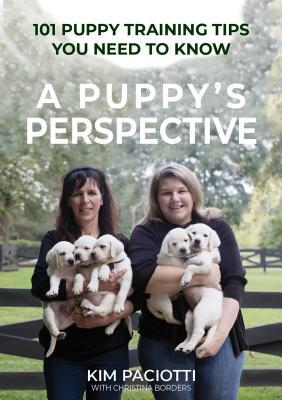 Read Online A Puppy's Perspective: 101 Puppy Training Tips You Need to Know - Kim Anne Paciotti file in ePub