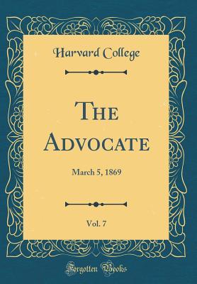 Read Online The Advocate, Vol. 7: March 5, 1869 (Classic Reprint) - Harvard College | PDF