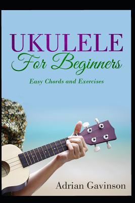 Download Ukulele for Beginners: Easy Chords and Exercises - Adrian Gavinson | ePub
