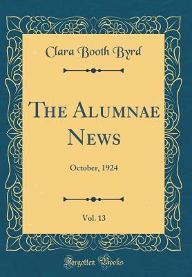 Full Download The Alumnae News, Vol. 13: October, 1924 (Classic Reprint) - Clara Booth Byrd | PDF