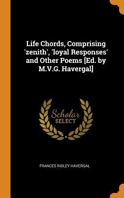 Download Life Chords, Comprising 'zenith', 'loyal Responses' and Other Poems [ed. by M.V.G. Havergal] - Frances Ridley Havergal | PDF