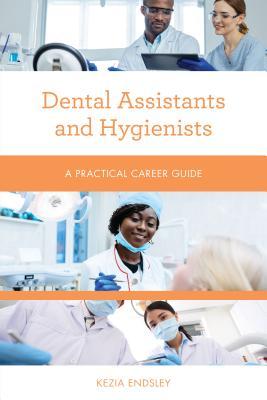 Read Dental Assistants and Hygienists: A Practical Career Guide - Kezia Endsley | ePub