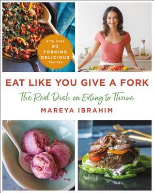 Read Eat Like You Give a Fork: The Real Dish on Eating to Thrive - Mareya Ibrahim | ePub