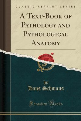 Download A Text-Book of Pathology and Pathological Anatomy (Classic Reprint) - Hans Schmaus | ePub