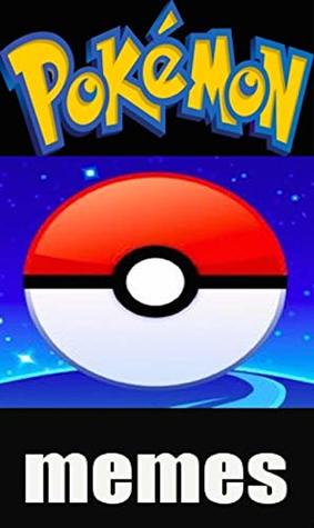 Download Memes: Pokemon All The Best And Most Cool Pokemon & Pokemon Go Funny Stuff For 2018 - Pokemon Universe Funnies - Memes | ePub