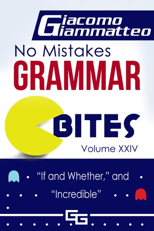 Read Online No Mistakes Grammar Bites, Volume XXIV, “If and Whether,” and “Incredible” - Giacomo Giammatteo file in PDF