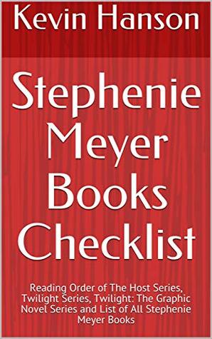 Download Stephenie Meyer Books Checklist: Reading Order of The Host Series, Twilight Series, Twilight: The Graphic Novel Series and List of All Stephenie Meyer Books - Kevin Hanson file in PDF