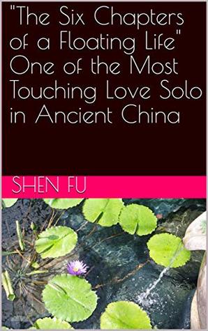 Read The Six Chapters of a Floating Life One of the Most Touching Love Solo in Ancient China : 浮生六记 - Shěn Fù file in ePub