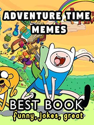 Read Online Adventure Time Memes: Best Book of funny Adventure Time Memes - Kelly Given file in ePub