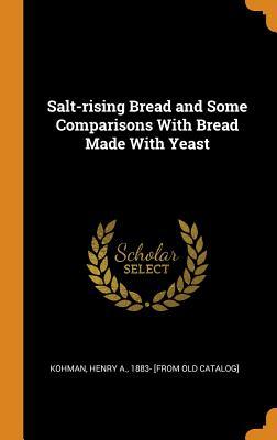 Download Salt-Rising Bread and Some Comparisons with Bread Made with Yeast - Henry A. 1883- [from old catalo Kohman file in PDF
