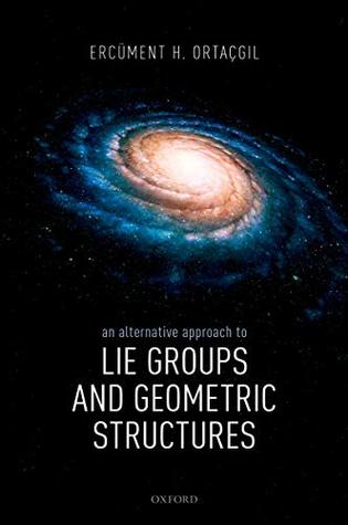 Read Online An Alternative Approach to Lie Groups and Geometric Structures - Ercüment H. Ortaçgil file in ePub