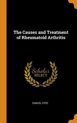 Download The Causes and Treatment of Rheumatoid Arthritis - Samuel Hyde | PDF