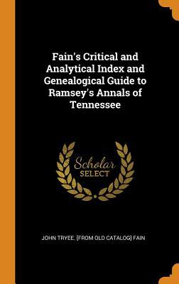 Download Fain's Critical and Analytical Index and Genealogical Guide to Ramsey's Annals of Tennessee - John Tyree Fain | PDF