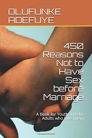 Download 450 Reasons Not to Have Sex before Marriage: A Book for Youth and the Adults who love Them - OLUFUNKE ADEFUYE file in PDF