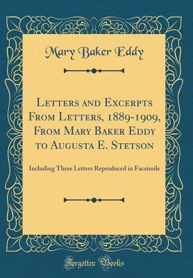 Download Letters and Excerpts from Letters, 1889-1909, from Mary Baker Eddy to Augusta E. Stetson: Including Three Letters Reproduced in Facsimile (Classic Reprint) - Mary Baker Eddy file in PDF