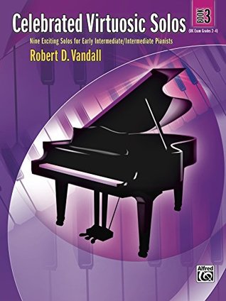 Download Celebrated Virtuosic Solos, Book 3: Eight Exciting Solos for Early Intermediate/Intermediate Pianists - Robert D. Vandall | ePub