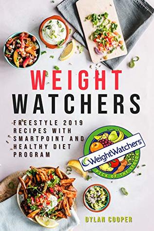 Download Weight Watchers: Freestyle 2019 Recipes with Smartpoints and Healthy Diet Program - Dylan Cooper | PDF
