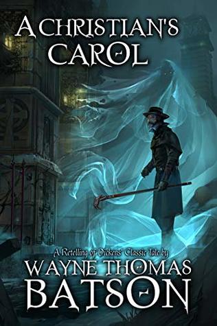 Read A Christian's Carol: A Modern Retelling of Dickens' Classic Tale - Wayne Thomas Batson | ePub