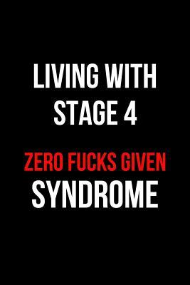 Download Living with Stage 4 Zero Fucks Given Syndrome: Blank Line Journal -  file in PDF