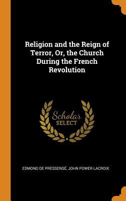 Download Religion and the Reign of Terror, Or, the Church During the French Revolution - Edmond de Pressensé | ePub