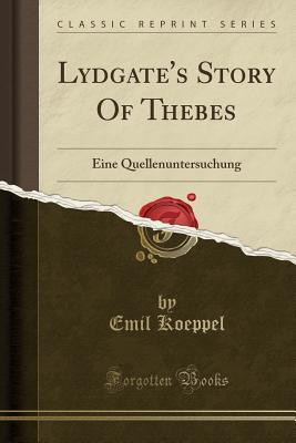 Download Lydgate's Story of Thebes: Eine Quellenuntersuchung (Classic Reprint) - Emil Koeppel file in ePub