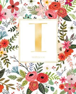 Read Notebook: White Colorful Red Flowers Notebook Journal Gold Monogram Letter I (7.5 X 9.25 - Cute Little Journals | ePub
