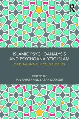 Read Islamic Psychoanalysis and Psychoanalytic Islam: Cultural and Clinical Dialogues - Ian Parker | PDF