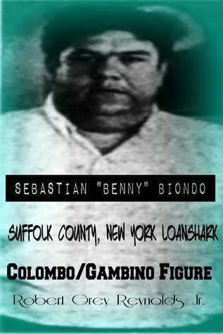 Read Online Sebastian Benny Biondo Suffolk County, New York Loanshark Colombo/Gambino Figure - Robert Grey Reynolds Jr. | ePub