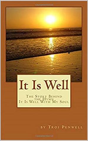 Full Download It Is Well: The Story of Horatio and Anna Spafford - Troi Penwell | ePub