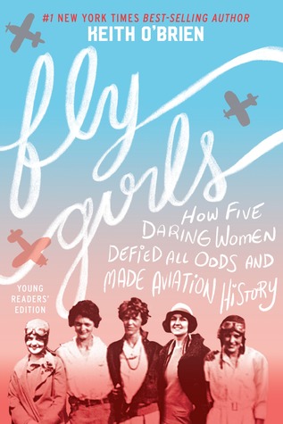 Full Download Fly Girls Young Readers’ Edition: How Five Daring Women Defied All Odds and Made Aviation History - Keith O'Brien file in ePub
