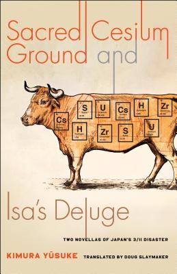 Read Online Sacred Cesium Ground and Isa's Deluge: Two Novellas of Japan's 3/11 Disaster - Doug Slaymaker | PDF