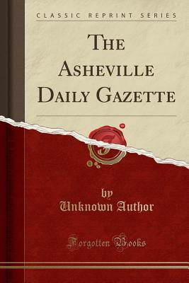 Full Download The Asheville Daily Gazette (Classic Reprint) - Unknown file in ePub