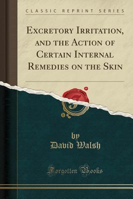 Download Excretory Irritation, and the Action of Certain Internal Remedies on the Skin (Classic Reprint) - David Walsh | ePub