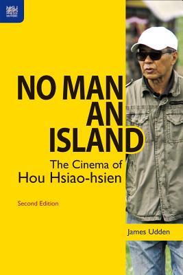 Download No Man an Island: The Cinema of Hou Hsiao-hsien, Second Edition - James Udden | ePub