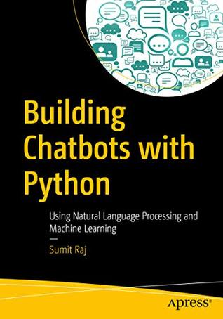 Full Download Building Chatbots with Python: Using Natural Language Processing and Machine Learning - Sumit Raj | PDF