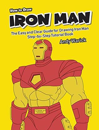Read How to Draw Iron Man: The Easy and Clear Guide for Drawing Iron Man - Step-by-Step Tutorial Book - Andy Warick file in ePub