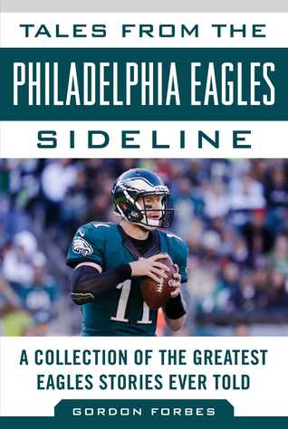 Full Download Tales from the Philadelphia Eagles Sideline: A Collection of the Greatest Eagles Stories Ever Told - Gordon Forbes file in ePub