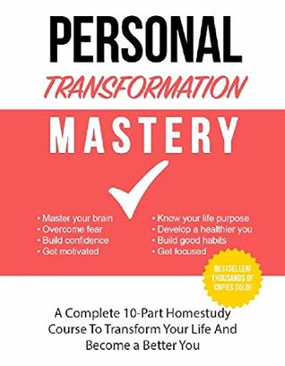 Read Online PERSONAL TRANSFORMATION MASTERY: A 10 PART HOME STUDY COURSE TO TRANSFORM YOUR LIFE AND BECOME A BETTER (CONTROL YOUR BRAIN) - CONTROL YOUR BRAIN file in PDF