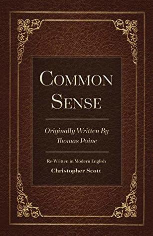 Full Download Common Sense: Originally Written By Thomas Paine - Christopher Scott file in PDF