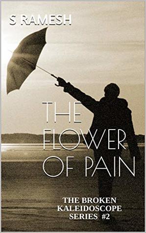 Full Download The Flower of Pain (The Broken Kaleidoscope, #2) - S.U. Ramesh file in PDF
