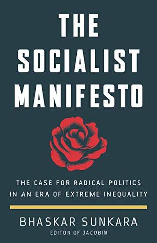 Download The Socialist Manifesto: The Case for Radical Politics in an Era of Extreme Inequality - Bhaskar Sunkara | PDF