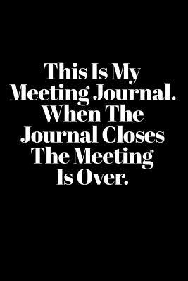Read This Is My Meeting Journal. When the Journal Closes, the Meeting Is Over: Funny Sarcastic Blank Lined Office Journal 110 Pages - Loud Art Media | ePub