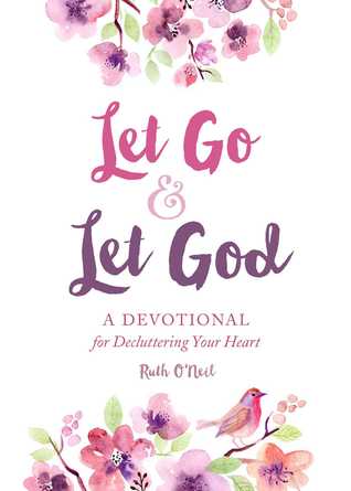 Read Online Let Go and Let God: A Devotional for Decluttering Your Heart - O'Neil Ruth file in PDF
