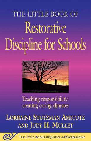 Read Online The Little Book of Restorative Discipline for Schools: Teaching Responsibility; Creating Caring Climates - Lorraine Stutzman Amstutz | PDF